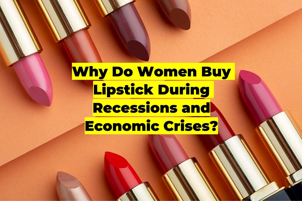 Why Do Women Buy Lipstick During Recessions and Economic Crises?