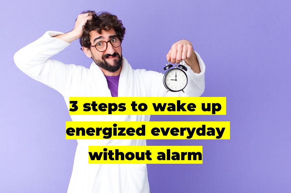 3 steps to wake up energized everyday without alarm