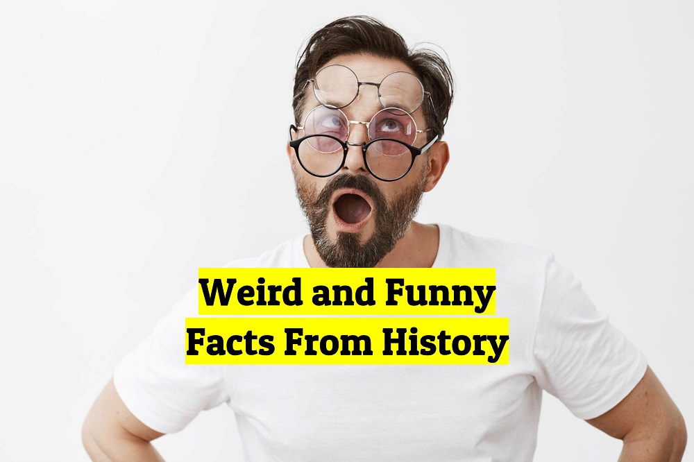 Weird, Interesting, and Funny Historical Facts
