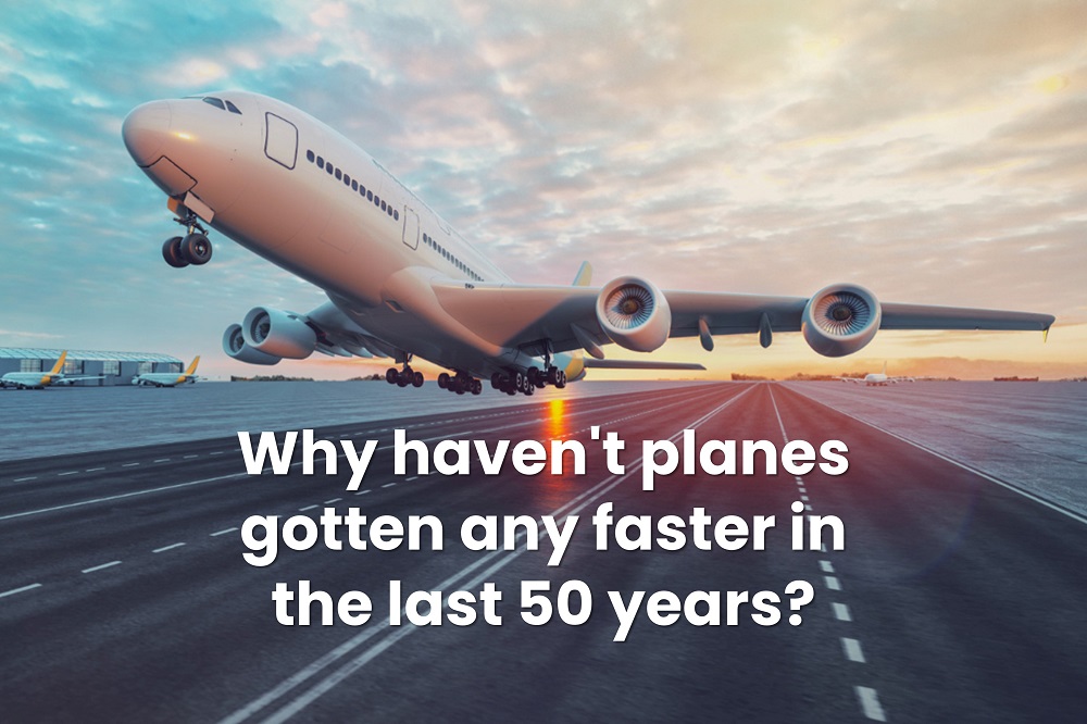 Why haven't planes gotten any faster in the last 50 years?